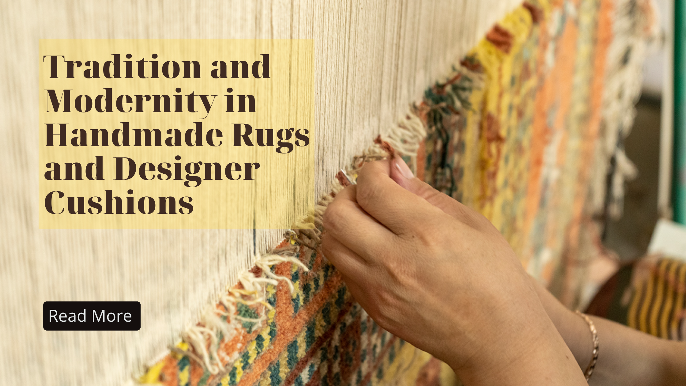 Tradition and Modernity in Handmade Rugs and Designer Cushions