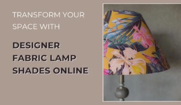 Transform Your Space with Designer Fabric Lamp Shades Online