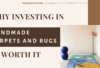 Why Investing in Handmade Carpets and Rugs Is Worth It